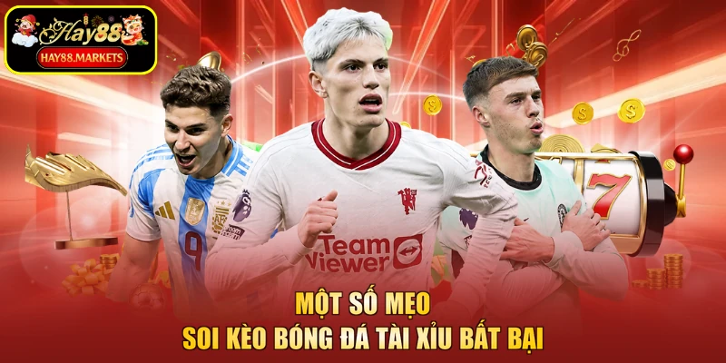 Một số mẹo soi kèo bóng đá tài xỉu bất bại