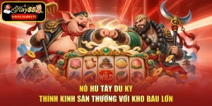 Nổ Hũ Tây Du Ký - Thỉnh Kinh Săn Thưởng Với Kho Báu Lớn